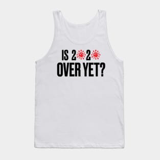 Is 2020 Over Yet? Tank Top